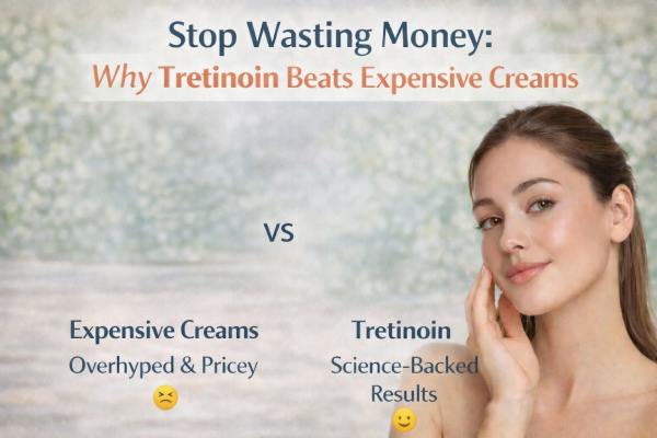 Stop Wasting Money: Why Tretinoin Beats Expensive Creams